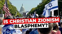 Is Christian Zionism Blasphemy?