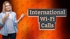 Can you make international calls on Wi-Fi for free?