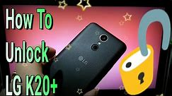 How To Unlock LG K20 Plus Fast Easy 100℅ Works