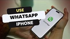 How to Use WhatsApp on iPhone