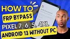 Android 13 FRP Bypass: All Google Pixel Models without PC | Pixel 4xl | 4a | 5 | 6 Pro | 7 Pro