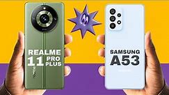 Samsung A53 vs Realme 11 Pro Plus 🚨 Who is the best?
