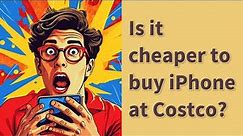 Is it cheaper to buy iPhone at Costco?
