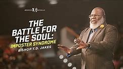 The Battle For The Soul - Bishop T.D. Jakes