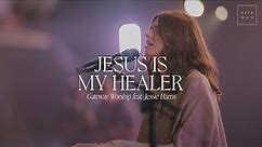 Jesus Is My Healer | feat. Jessie Harris | Gateway Worship
