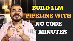 Build LLM Pipelines With No Code In Minutes