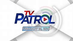 TV Patrol Livestream | February 20, 2024 Full Episode Replay