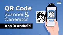 How to Make a QR Code Scanner and Generator App in Android? | GeeksforGeeks