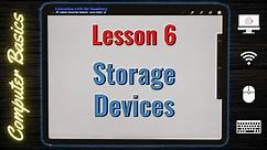 What are Storage Devices | Lesson 6 | Computer Literacy