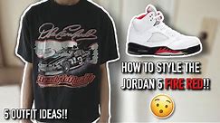 HOW TO STYLE THE JORDAN 5 FIRE RED!! (5 OUTFITS / LOOKBOOK)