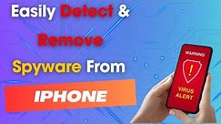 How To Detect & Remove Spyware On iPhone: Find Hidden Spyware On iPhone