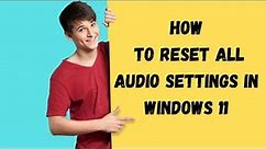 How to reset audio device in windows 11