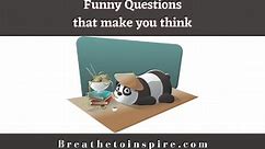100  Very Humorous And Funny questions that make you think twice