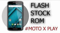 How to flash stock/official rom in moto x play (unbrick - 100% working 2018)