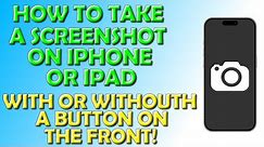 How To Take a Screenshot From iPhone or iPad With or Without a Button on the Front!
