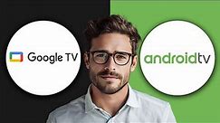 Google TV vs Android TV: Which Is Better? (2024)