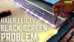 HAIER LED TV BLACK SCREEN PROBLEM, HAIER LED TV DISPLAY PROBLEM