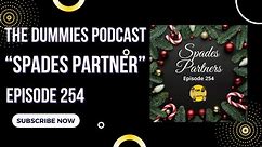 The Dummies Podcast Ep. 254 "Spades Partners"