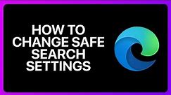 How To Change Safe Search Settings In Microsoft Edge Tutorial