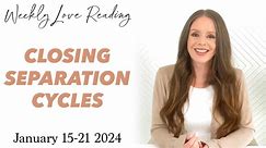 CLOSING SEPARATION CYCLES (Love Card Reading) January 15-21 2024