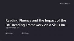 Reading Fluency and the Impact of the DfE Reading Framework on a Skills Based Reading Cycle-20231019_130546-Meeting Recording