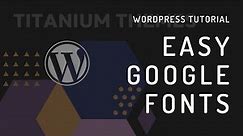Easy Google Fonts: A quick and easy way to add google fonts to your WordPress Theme