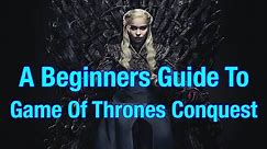 A Beginners Guide To Game Of Thrones Conquest!!!