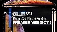 ORLM-304 : iPhone Xs, iPhone Xs Max, Premier verdict !