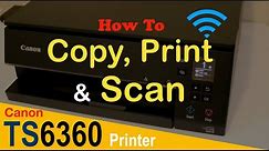 How to Copy, Print & Scan with Canon TS6360 Wireless printer ?