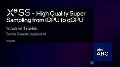 XeSS | High Quality Super Sampling from iGPU to dGPU Intel® Game Dev All Access 2023