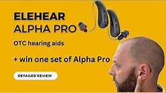 ELEHEAR Alpha Pro OTC Hearing Aids - Review + Win a Free Pair