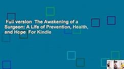 Full version  The Awakening of a Surgeon: A Life of Prevention, Health, and Hope  For Kindle