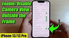 iPhone 13/13 Pro: How to Enable/Disable Camera View Outside the Frame