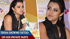 Trisha Showing Tattoo on her Private Parts - Filmy Focus