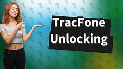 Can a TracFone be unlocked?