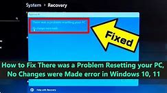 How to Fix There was a Problem Resetting your PC, No Changes were Made error in Windows 10, 11
