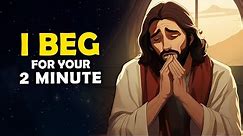 God Says: I Beg For Your 1 Minutes Only Dont Ignore Me | God Message Today |God Message For Me Today