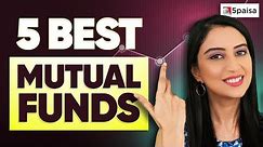 5 Best Mutual Funds to Invest | Top 5 Mutual Funds | Best Performing Mutual Funds