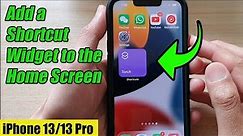 iPhone 13/13 Pro: How to Add a Shortcut Widget to the Home Screen