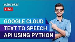 Google Cloud Text to Speech API using Python | Text to Speech for Free in Google Cloud| Edureka Live