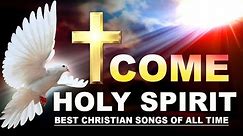 Come Holy Spirit : Best Christian Songs To Praise The Holy Spirit On Pentecost
