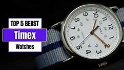Best Timex Watches to Buy now 2023 ! [ Top 5 Picks ]
