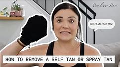 HOW TO REMOVE FAKE TANNER | SELF TAN OR SPRAY TAN