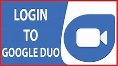Google Duo Login Sign In: How to Login Google Duo Account 2020?