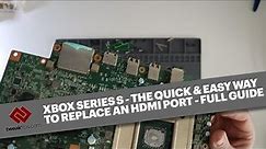 The correct and easy way to replace a faulty HDMI port on an Xbox Series S - Full Guide for 2022