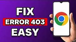 How To Fix Error 403 Google Chrome (Fixed)