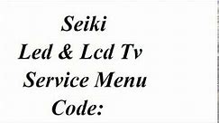 Seiki LED & LCD TV SERVICE MENU CODE UPDATE BY ALL ERROR CODE