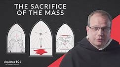 The Sacrifice of the Mass (Aquinas 101)