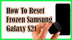 How To Reset A Frozen Samsung Galaxy S21