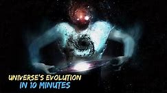 Universe's Evolution in 10 minutes